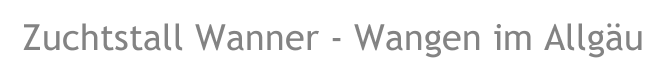 Zuchtstall Wanner - Wangen im Allg&auml;u